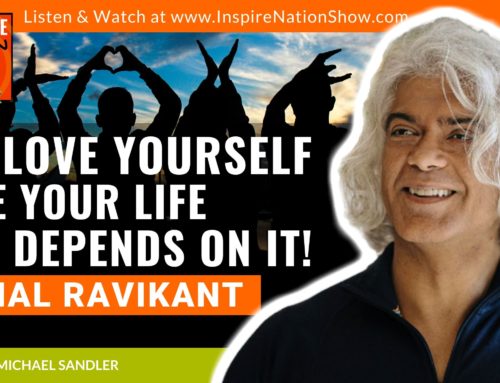 INSPIRE #1267: HOW TO LOVE YOURSELF LIKE YOUR LIFE DEPENDS ON IT! (Kamal Ravikant, “Love Yourself Like Your Life Depends on It”)
