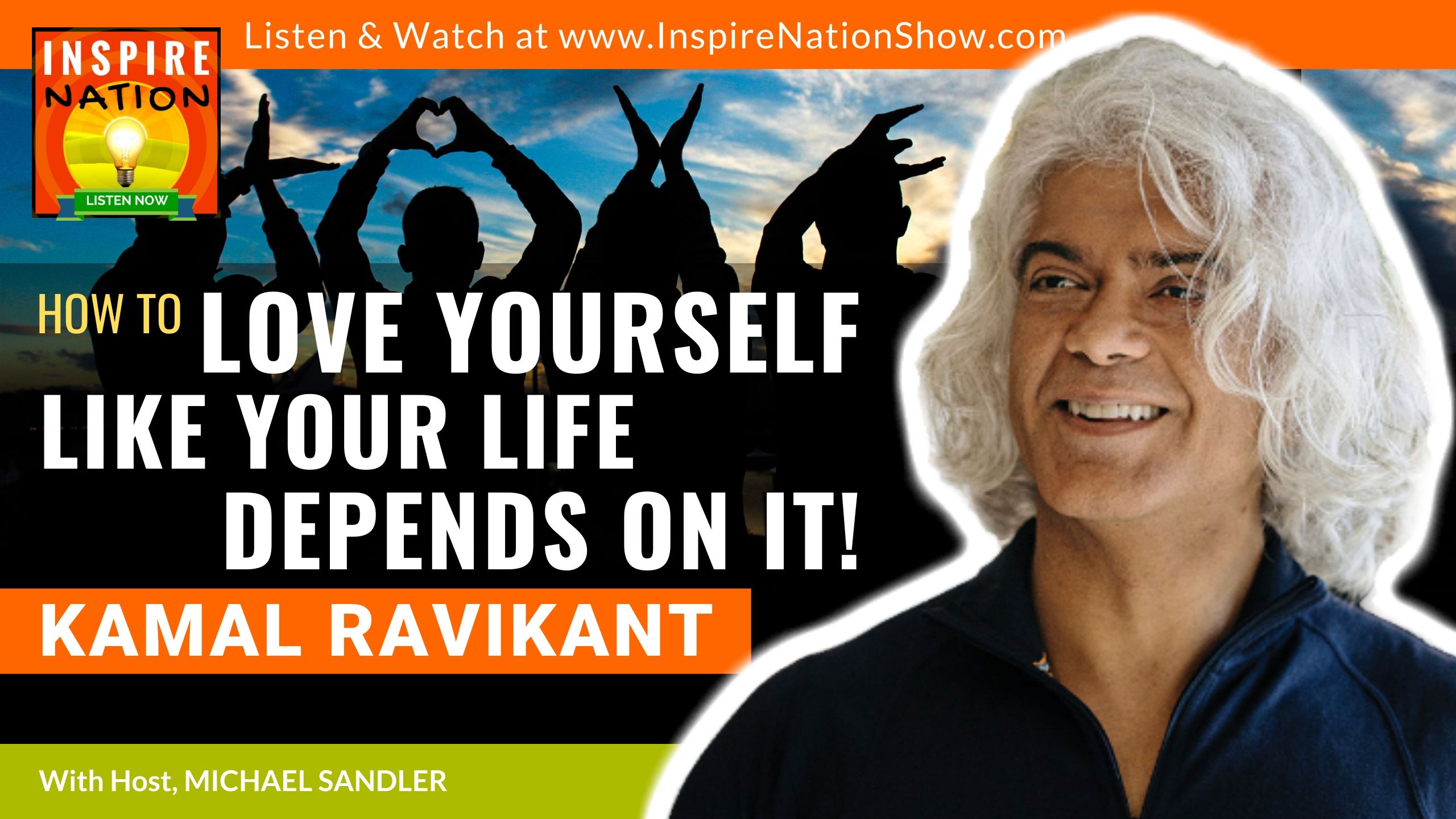 Kamal Ravikant-Love Yourself Like Your Life Depends on It-inspire nation show-spiritual-self help podcast
