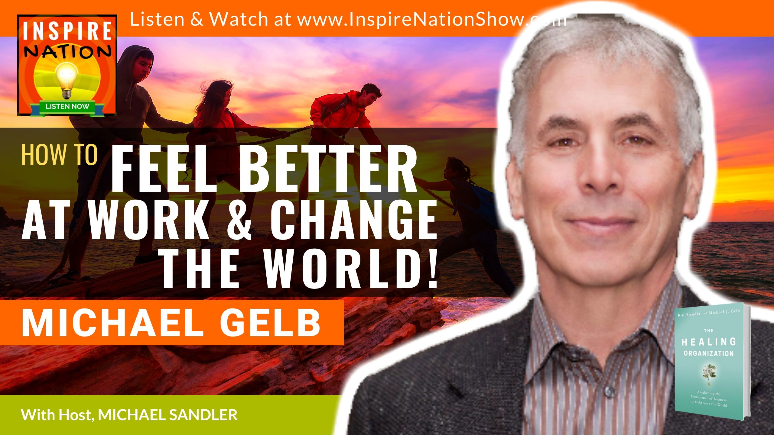 Michael Sandler interviews Michael Gelb on The Healing Organization and how to feel better at work & make a positive impact on the world!