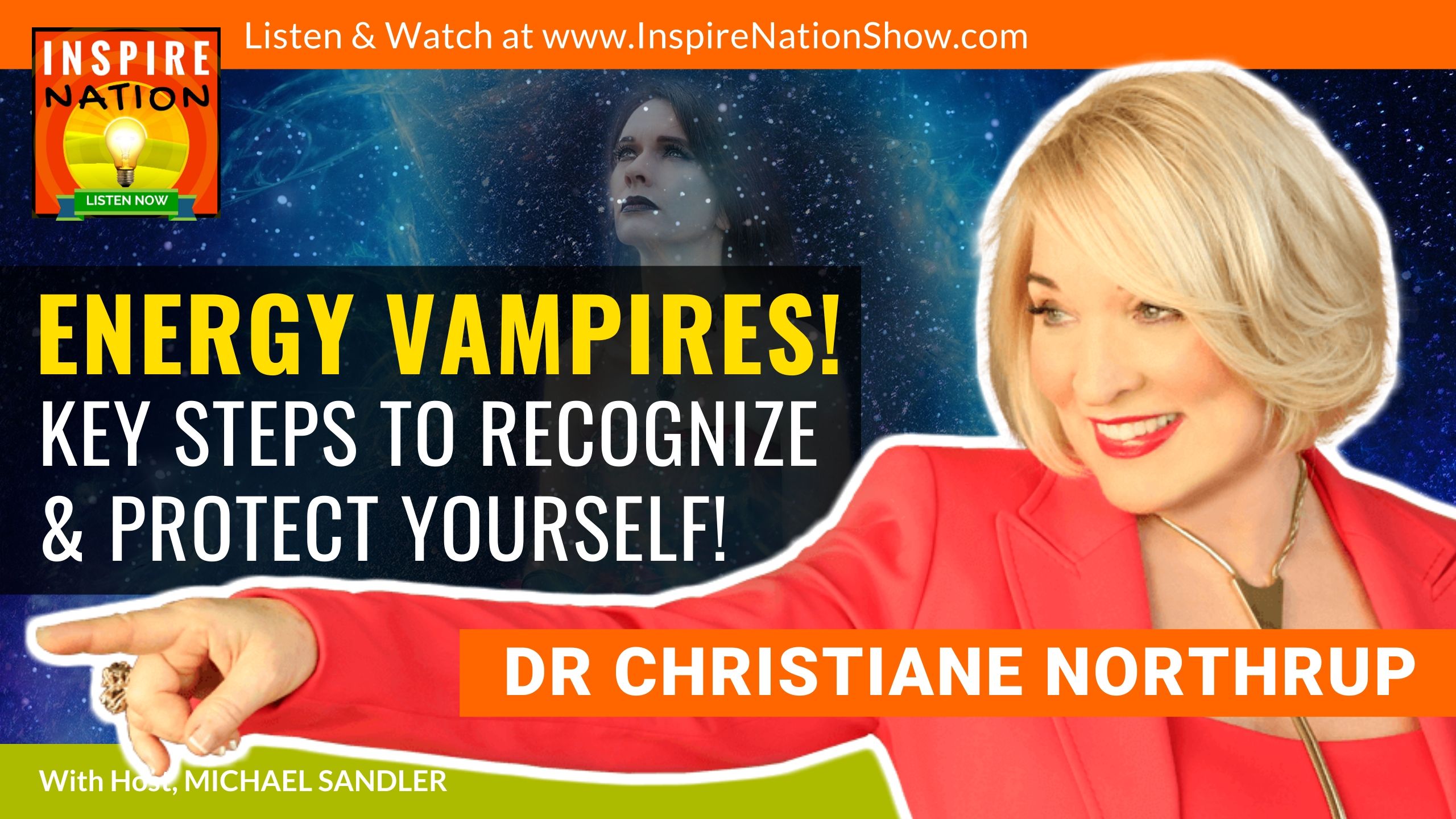 Micheal Sandler interviews Dr Christiane Northrup on energy vampires and how to protect yourself from them!