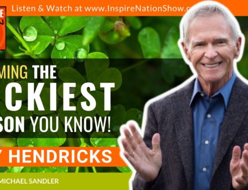 INSPIRE #1341: Becoming the Luckiest Person You Know!!! Plus a Guided Attractor Field for Luck and Love Meditation from (Gay Hendricks, Conscious Luck)