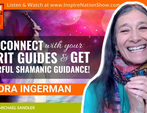 INSPIRE #1353: How to Connect with Your Spirit Guides and Get Powerful Shamanic Guidance! Plus a Shamanic Journey From (Sandra Ingerman, “Awakening to the Spirit World”)