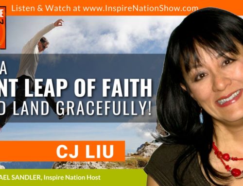 INSPIRE #1393: How to Take a Giant Leap of Faith – And Land Gracefully! (Michael Sandler and CJ Liu)